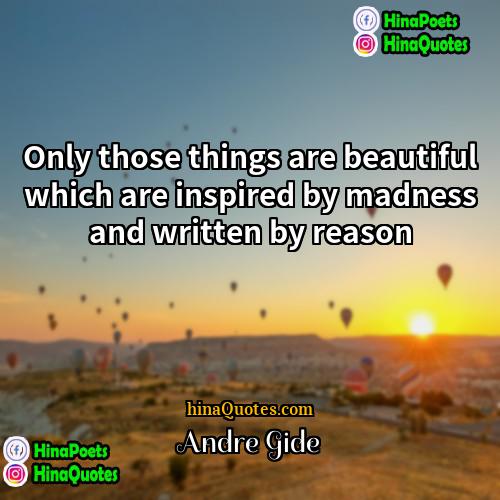 Andre Gide Quotes | Only those things are beautiful which are